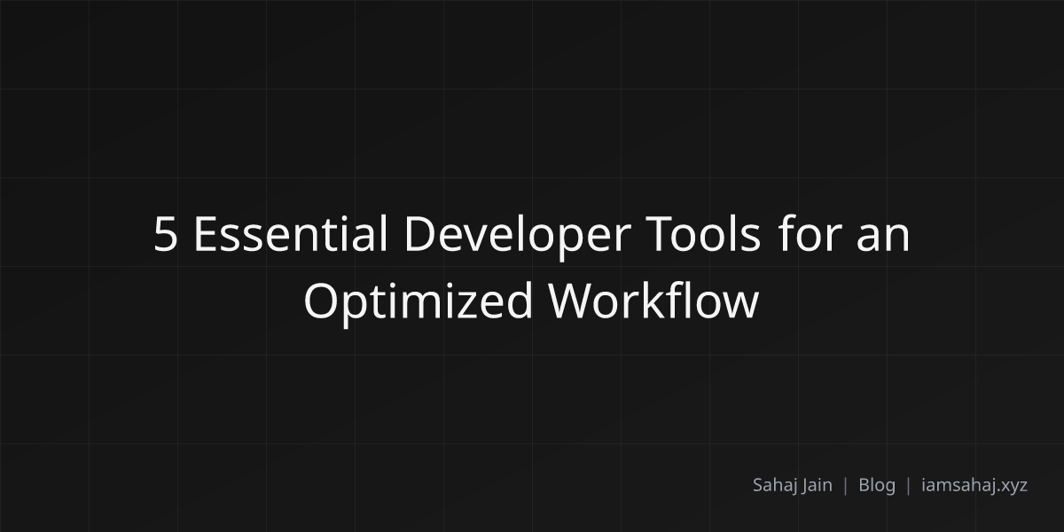 5 Essential Developer Tools for an Optimized Workflow